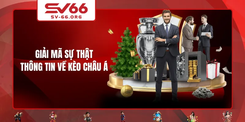 Giải mã sự thật thông tin về kèo châu Á