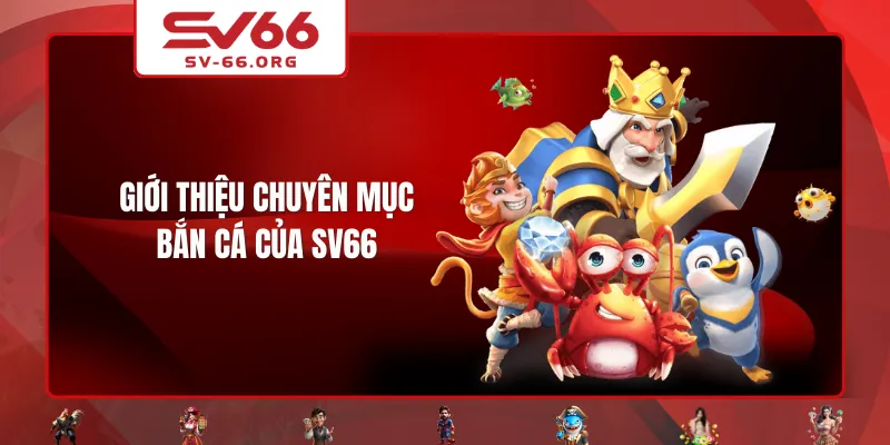 Giới thiệu chuyên mục Bắn Cá của SV66