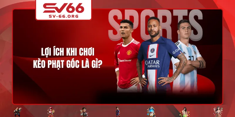 Lợi ích khi chơi kèo phạt góc là gì?